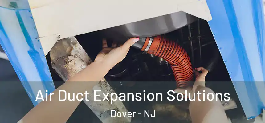  Air Duct Expansion Solutions Dover - NJ