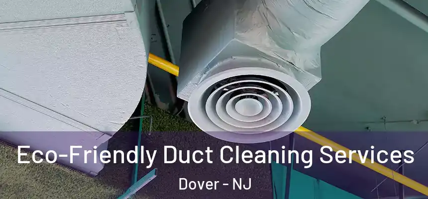  Eco-Friendly Duct Cleaning Services Dover - NJ
