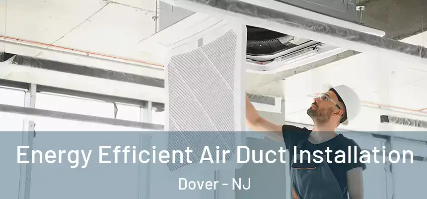  Energy Efficient Air Duct Installation Dover - NJ