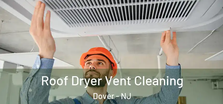  Roof Dryer Vent Cleaning Dover - NJ